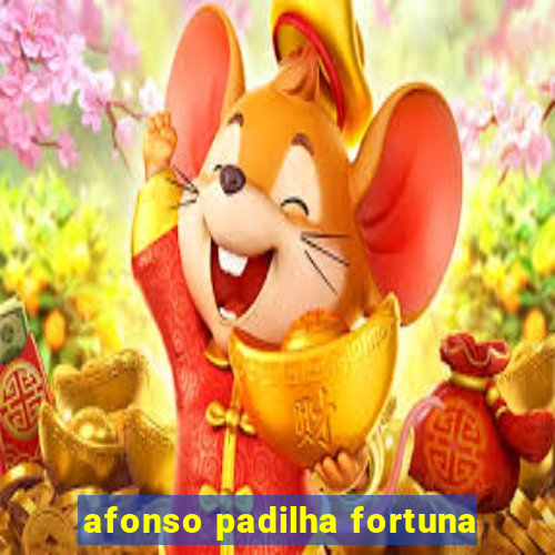 afonso padilha fortuna